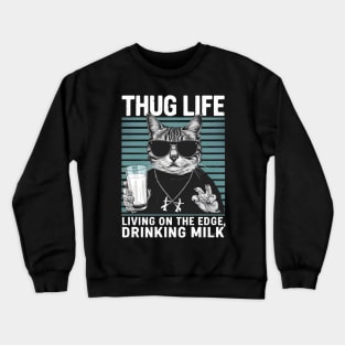 Thug Life Living on the Edge  Drinking Milk Crewneck Sweatshirt